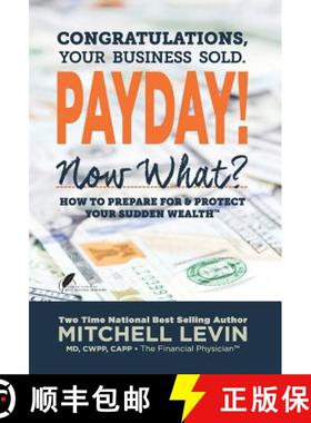 【3-4周达】Payday!: Congratulations, Your Business Sold. Now What? How to Prepare for & Protect Your ... [9780990790624]