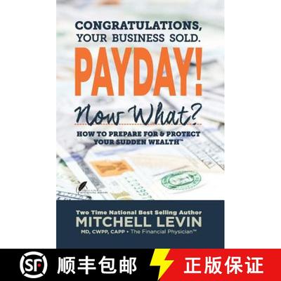 【3-4周达】Payday!: Congratulations, Your Business Sold. Now What? How to Prepare for & Protect Your ... [9780990790624]