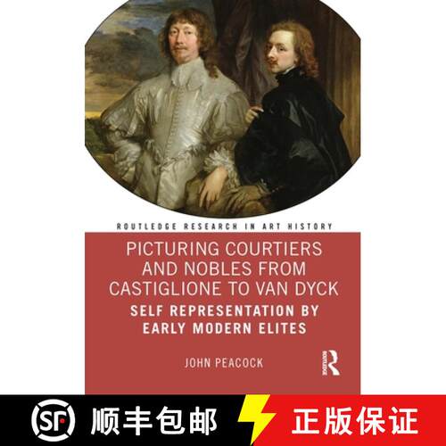 【3-4周达】精装 Picturing Courtiers and Nobles from Castiglione to Van Dyck: Self Representation by E... [9780367439088]
