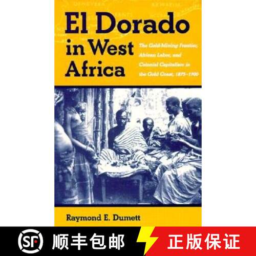 【3-4周达】El Dorado in West Africa – The Gold Mining Frontier, African Labor, and Colonial Capitalism [9780821411988]