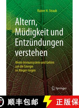 【3-4周达】Altern, Müdigkeit Und Entzündungen Verstehen: Wenn Immunsystem Und Gehirn Um Die Energie... [9783662557860]