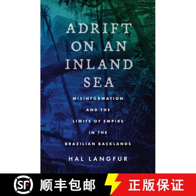 【3-4周达】Adrift on an Inland Sea: Misinformation and the Limits of Empire in the Brazilian Backlands [9781503633964]
