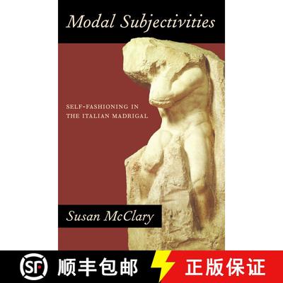【3-4周达】Modal Subjectivities – Self–Fashioning in the Italian Madrigal (First Edition) (First Ed... [9780520234932]