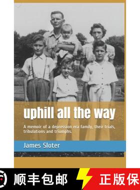 预订 uphill all the way: A memoir of a depression era family, their trials, tribulations and triumphs. [9780974833309]