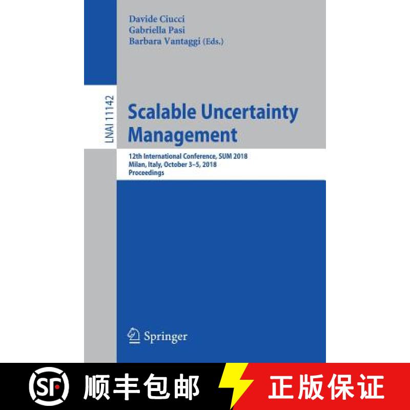 【4周达】Scalable Uncertainty Management : 12th International Conference, SUM 2018, Milan, Italy, Oct... [9783030004606]