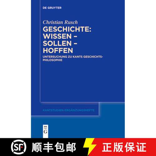 【3-4周达】Geschichte: Wissen - Sollen - Hoffen: Untersuchung zu Kants Geschichtsphilosophie [9783111629292]