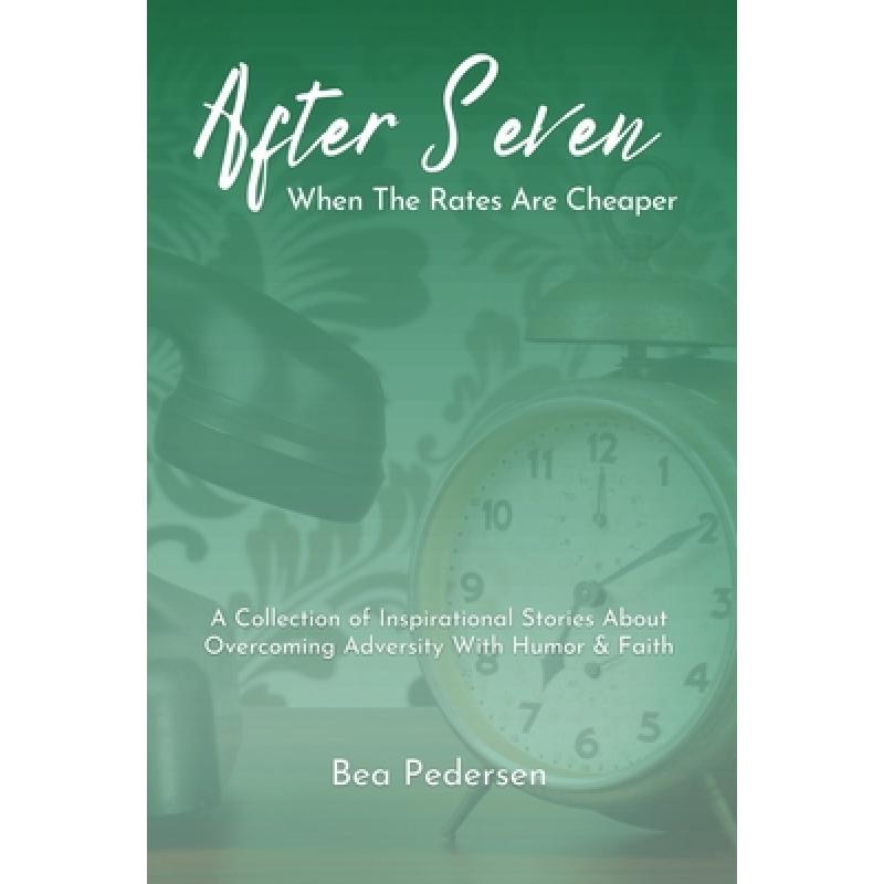 【4周达】After Seven When The Rates Are Cheaper: A Collection of Inspirational Stories About Overcomi... [9781963484014]