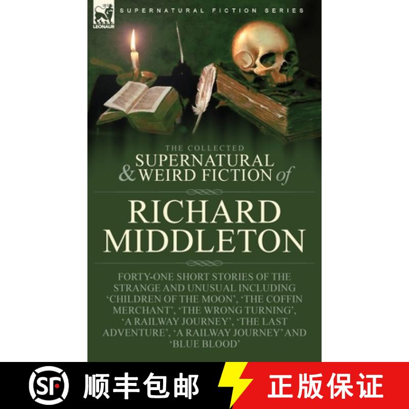 【2-3周达】The Collected Supernatural and Weird Fiction of Richard Middleton: Forty-One Short Stories... [9781915234957]
