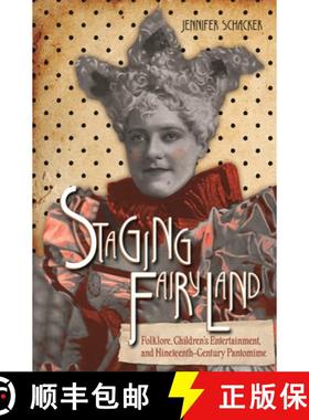 预订 Staging Fairyland: Folklore, Children's Entertainment, and Nineteenth-Century Pantomime [9780814345917]