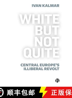 【2-3周达】White But Not Quite: Central Europe's Illiberal Revolt [9781529213591]