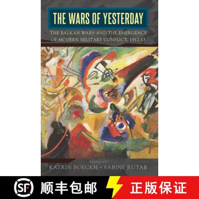 【3-4周达】The Wars of Yesterday: The Balkan Wars and the Emergence of Modern Military Conflict, 1912-13 [9781789208436]