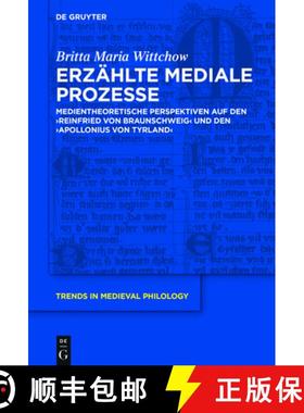 预订 Erzählte Mediale Prozesse: Medientheoretische Perspektiven Auf Den reinfried Von Braunschweig U... [9783110628227]