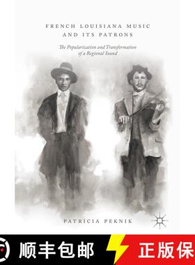【3-4周达】French Louisiana Music and Its Patrons : The Popularization and Transformation of a Region... [9783319974231]