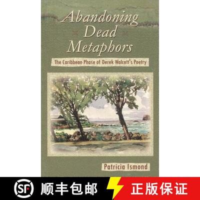 【3-4周达】Abandoning Dead Metaphors: The Caribbean Phase of Derek Walcott's Poetry [9789766401078]