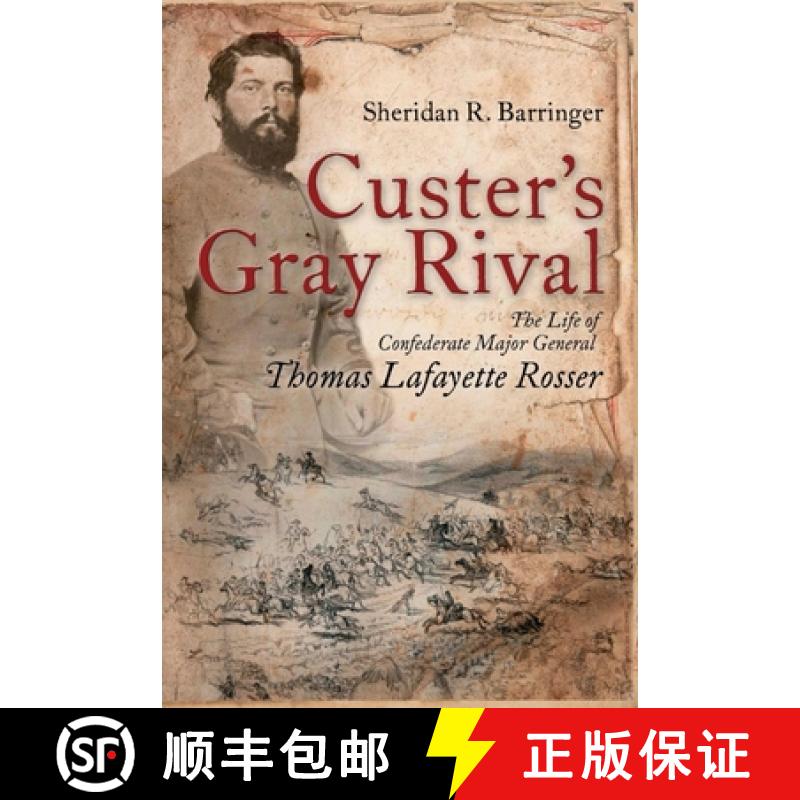 【3-4周达】Custer's Gray Rival: The Life of Confederate Major General Thomas Lafayette Rosser [9781945602092]