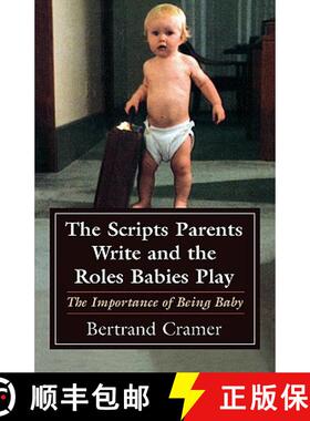 【3-4周达】The Scripts Parents Write and the Roles Babies Play : The Importance of Being Baby [9780765701367]