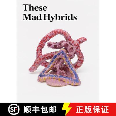 These Mad Hybrids : John Hoyland and Contemporary Sculpture [9781909932807]