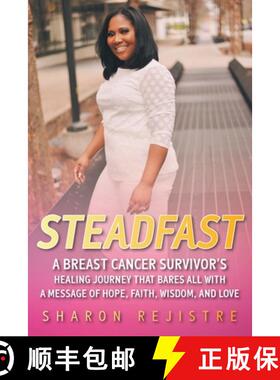 预订 Steadfast: A Breast Cancer Survivor's Healing Journey that Bares All with a Message of Hope, Fai... [9781098066826]