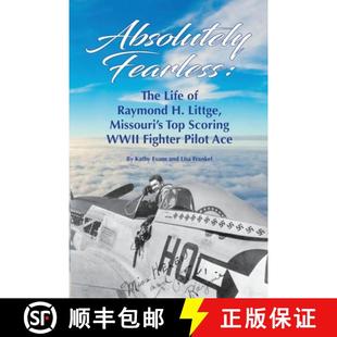 Fighter Absolutely WWII Ac... Littge Scoring Raymond 9781737136910 The Fearless Top Life Pilot Missouri 预订