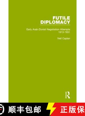 【3-4周达】Futile Diplomacy, Volume 1: Early Arab-Zionist Negotiation Attempts, 1913-1931 [9781138907515]