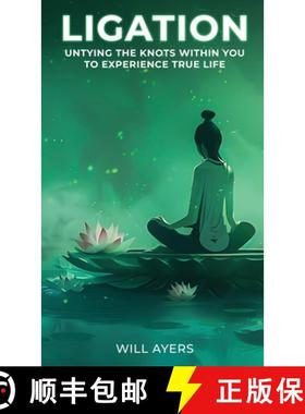预订 Ligation: Untying the Knots Within You to Experience True Life [9781965560396]