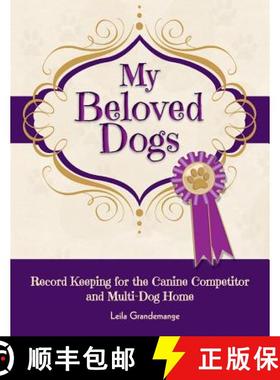 预订 My Beloved Dogs: Record Keeping for the Canine Competitor  and Multi-Dog Home [9780982685471]