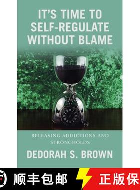预订 It's Time to Self-Regulate Without Blame: Releasing Addictions and Strongholds [9781664294059]