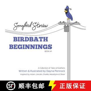 【3-4周达】Birdbath Beginnings: Songbird Stories: A Collection of Tales & Feathers [9781777595500]