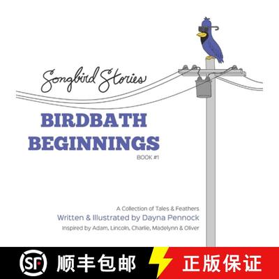 【3-4周达】Birdbath Beginnings: Songbird Stories: A Collection of Tales & Feathers [9781777595500]