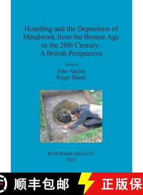 【3-4周达】Hoarding and the Deposition of Metalwork from the Bronze Age to the 20th Century: A Britis... [9781407313832]