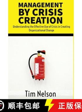 预订 Management by Crisis Creation: Understanding the Effective Use of Crisis in Creating Organizatio... [9780989250337]