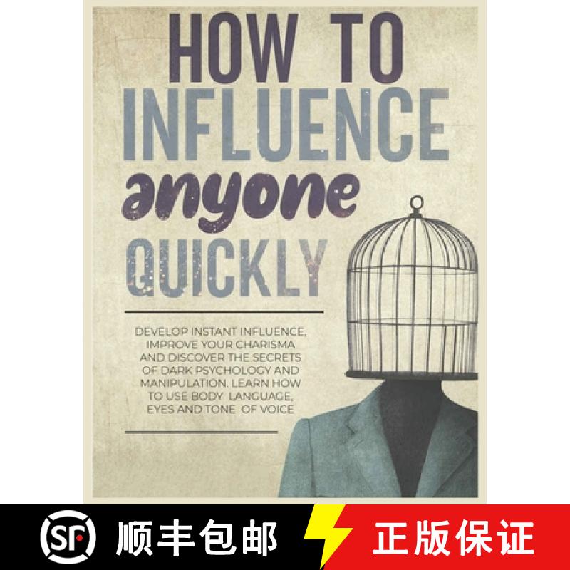 【3-4周达】How to Influence Anyone Quickly: Develop Instant Influence, Improve your Charisma and Disc... [9781804344224]