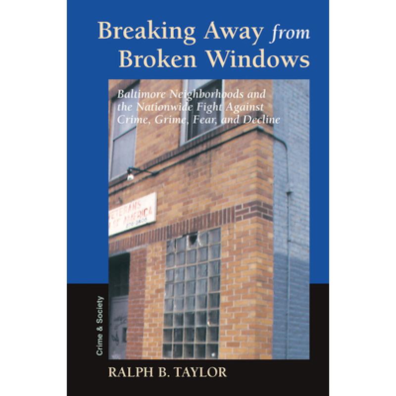 【4周达】Breaking Away From Broken Windows : Baltimore Neighborhoods And The Nationwide Fight Against... [9780367098728]