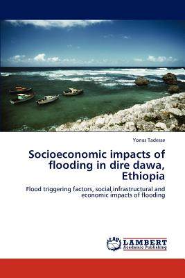 【4周达】Socioeconomic impacts of flooding in dire dawa, Ethiopia [9783848427147]