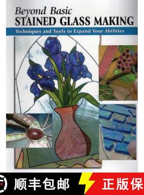 【3-4周达】Beyond Basic Stained Glass Making: Techniques and Tools to Expand Your Abilities [9780811733632]