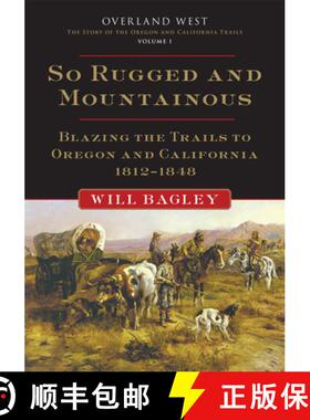 预订 So Rugged and Mountainous, Volume 1: Blazing the Trails to Oregon and California, 1812-1848 [9780806159799]