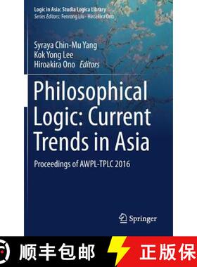 【3-4周达】Philosophical Logic: Current Trends in Asia : Proceedings of AWPL-TPLC 2016 [9789811063541]