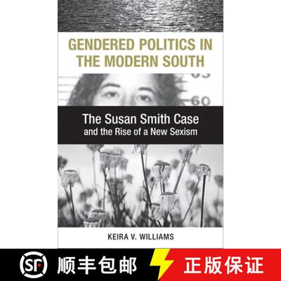 【3-4周达】Gendered Politics in the Modern South – The Susan Smith Case and the Rise of a New Sexism [9780807147689]