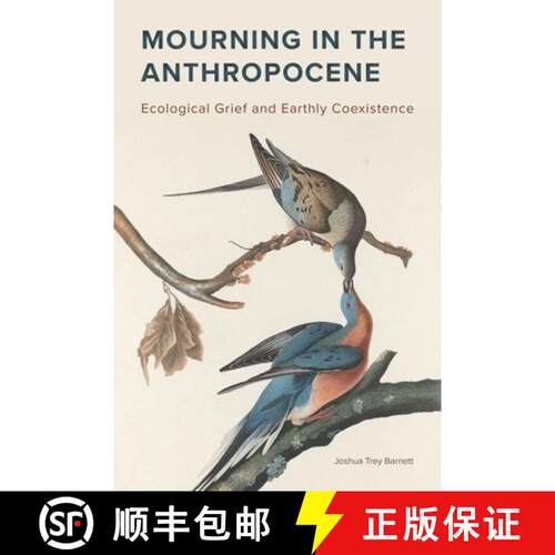 【3-4周达】Mourning in the Anthropocene – Ecological Grief and Earthly Coexistence [9781611864342]