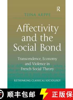 【3-4周达】Affectivity and the Social Bond : Transcendence, Economy and Violence in French Social Theory [9781409431824]
