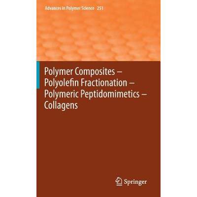 【4周达】Polymer Composites - Polyolefin Fractionation - Polymeric Peptidomimetics - Collagens [9783642343292]