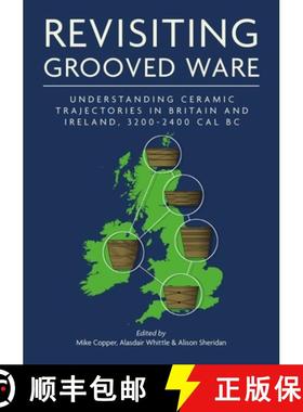 【3-4周达】Revisiting Grooved Ware: Understanding Ceramic Trajectories in Britain and Ireland, 3200-2... [9798888570326]