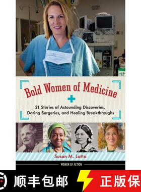 预订 Bold Women of Medicine: 21 Stories of Astounding Discoveries, Daring Surgeries, and Healing Brea... [9781613734377]