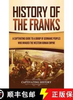 预订 History of the Franks: A Captivating Guide to a Group of Germanic Peoples Who Invaded the Wester... [9781637163542]