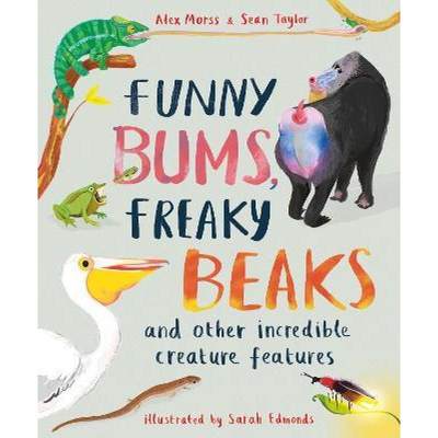 Funny Bums, Freaky Beaks: and Other Incredible Creature Features [9781913519049]