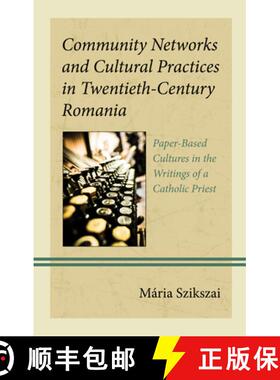 预订 Community Networks and Cultural Practices in Twentieth-Century Romania : Paper-Based Cultures in... [9781666923247]