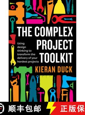 【3-4周达】The Complex Project Toolkit: Using Design Thinking to Transform the Delivery of Your Harde... [9781922611017]