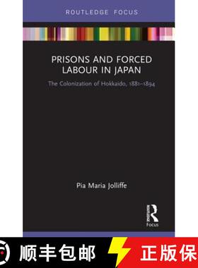【3-4周达】Prisons and Forced Labour in Japan: The Colonization of Hokkaido, 1881-1894 [9780815383208]