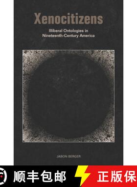 【3-4周达】Xenocitizens: Illiberal Ontologies in Nineteenth-Century America [9780823287673]