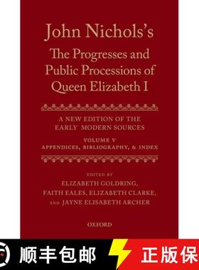 【3-4周达】John Nichols's The Progresses and Public Processions of Queen Elizabeth: Volume V: Appendi... [9780199551422]